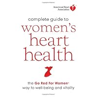 American Heart Association Complete Guide to Women's Heart Health: The Go Red for Women Way to Well-Being & Vitality American Heart Association Complete Guide to Women's Heart Health: The Go Red for Women Way to Well-Being & Vitality Hardcover Paperback
