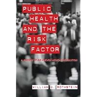 Public Health and the Risk Factor: A History of an Uneven Medical Revolution (Rochester Studies in Medical History) Public Health and the Risk Factor: A History of an Uneven Medical Revolution (Rochester Studies in Medical History) Hardcover Paperback