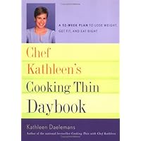Chef Kathleen's Cooking Thin Daybook: A 52-week Plan to Lose Weight, Get Fit, And Eat Right Chef Kathleen's Cooking Thin Daybook: A 52-week Plan to Lose Weight, Get Fit, And Eat Right Spiral-bound Plastic Comb
