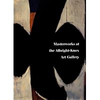 Masterworks at the Albright-Knox Art Gallery Masterworks at the Albright-Knox Art Gallery Hardcover Paperback
