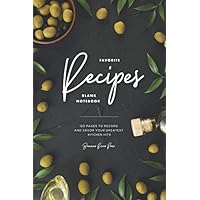 Favorite Recipes: A Blank Notebook: 120 Pages to Record & Savor Your Greatest Kitchen Hits: Blank Family Recipe Journal To Write In Favorite Recipes: A Blank Notebook: 120 Pages to Record & Savor Your Greatest Kitchen Hits: Blank Family Recipe Journal To Write In Paperback