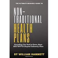 The Ultimate Brokers Guide to NON-TRADITIONAL HEALTH PLANS: Everything You Need to Know About MEC/MVP & Hospital Indemnity Plans The Ultimate Brokers Guide to NON-TRADITIONAL HEALTH PLANS: Everything You Need to Know About MEC/MVP & Hospital Indemnity Plans Paperback Kindle