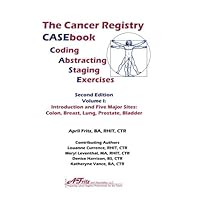 Cancer Registry CASEbook Volume I: Introduction and Five Major Sites: Colon, Breast, Lung, Prostate, Bladder