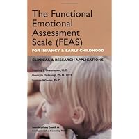 The Functional Emotional Assessment Scale (FEAS) for Infancy and Early Childhood: Clinical and Research Applications The Functional Emotional Assessment Scale (FEAS) for Infancy and Early Childhood: Clinical and Research Applications Paperback