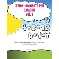 LEZIONI COLORATE PER BAMBINI Vol. 1: imparare numeri e colorare, matematica, educazione domestica, matite colorate (MAGNETIC WORD - COLORING BOOK) (Italian Edition)