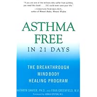 Asthma Free in 21 Days: The Breakthrough Mind-Body Healing Program Asthma Free in 21 Days: The Breakthrough Mind-Body Healing Program Hardcover Kindle Mass Market Paperback