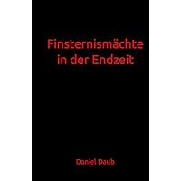 Finsternismächte in der Endzeit (German Edition) Finsternismächte in der Endzeit (German Edition) Hardcover Paperback