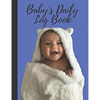 Baby's/Todler's/Infant's Daily Log Book: Record Sleep, Feed (Time, Food, Amount), Diapers(Poop, Pee), Activities Shopping List and Notes.: Perfect ... and new moms and dads who use nannies often.