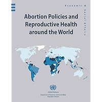 Abortion Policies And Reproductive Health Around The World (Economic & Social Affairs)