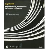 Luigi Moretti: Razionalismo E Trasgressivita Tra Barocco E Informale (Italian Edition) Luigi Moretti: Razionalismo E Trasgressivita Tra Barocco E Informale (Italian Edition) Paperback