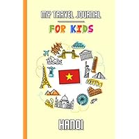 My travel journal for kids Hanoi: Travel diary to fill in | 102 pages, 6x9 inches | To accompany the children during their stay