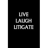Live Laugh Litigate: Funny Lawyer Quote Notebook for Law Students, Attorneys, and Legal Professionals... Future Lawyers Birthday Saying, Law School Graduation