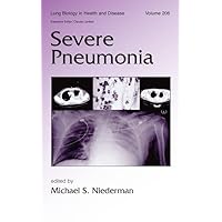 Severe Pneumonia (Lung Biology in Health and Disease) Severe Pneumonia (Lung Biology in Health and Disease) Hardcover