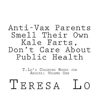 Anti-Vax Parents Smell Their Own Kale Farts, Don't Care About Public Health (T.Lo's Coloring Books for Adults)