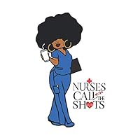 Nurses Call The Shots: 150 Pages Journal Notebook Diary For Afro African American Black Woman, 6 x 9 Blank Journal, Black Nurses Rock Notepad