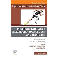 Post-Polio Syndrome: Background, Management and Treatment , An Issue of Physical Medicine and Rehabilitation Clinics of North America, E-Book (The Clinics: Radiology) Post-Polio Syndrome: Background, Management and Treatment , An Issue of Physical Medicine and Rehabilitation Clinics of North America, E-Book (The Clinics: Radiology) Kindle Hardcover