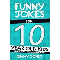 Funny Jokes For 10 Year Old Kids: Hundreds of really funny, hilarious Jokes, Riddles, Tongue Twisters and Knock Knock Jokes for 10 year old kids! Funny Jokes For 10 Year Old Kids: Hundreds of really funny, hilarious Jokes, Riddles, Tongue Twisters and Knock Knock Jokes for 10 year old kids! Paperback