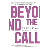 Beyond The Call: Why Some of Your Team Go the Extra Mile and Others Don't Show Beyond The Call: Why Some of Your Team Go the Extra Mile and Others Don't Show Kindle Paperback
