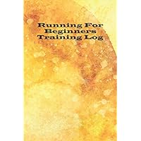 Running For Beginners Training Log: Golden Yellow Workout Journal, Running for Beginners Training Log, Runner's Journal, Race Schedule Guide, Shoe ... to 100 Miler Training Logbook, Runner's Gift