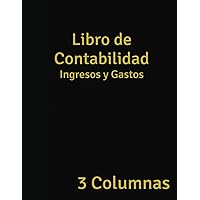 Libro Mayor Contable : 3 Columnas 100 Páginas Papel Blanco Tapa Blanda: Libro de contabilidad Ingresos y Gastos 8,5 x 11 pulgadas, 40 líneas por página (Spanish Edition)