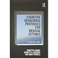 Cognitive Behavioral Protocols for Medical Settings: A Clinician’s Guide Cognitive Behavioral Protocols for Medical Settings: A Clinician’s Guide Kindle Hardcover Paperback