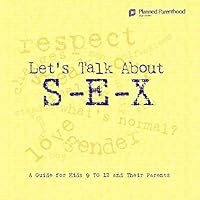 Let's Talk About S-E-X: A Guide for Kids 9 to 12 and Their Parents Let's Talk About S-E-X: A Guide for Kids 9 to 12 and Their Parents Paperback Kindle