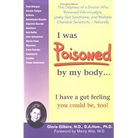 I Was Poisoned By My Body: The Odyssey of a Doctor Who Reversed Fibromyalgia, Leaky Gut Syndrome, and Multiple Chemical Sensitivity - Naturally! I Was Poisoned By My Body: The Odyssey of a Doctor Who Reversed Fibromyalgia, Leaky Gut Syndrome, and Multiple Chemical Sensitivity - Naturally! Paperback