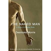 The Naked Man: A Study of the Male Body The Naked Man: A Study of the Male Body Hardcover