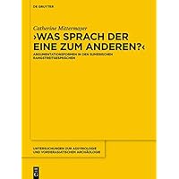 Was sprach der eine zum anderen?: Argumentationsformen in den sumerischen Rangstreitgesprächen (Untersuchungen zur Assyriologie und vorderasiatischen Archäologie 15) (German Edition) Was sprach der eine zum anderen?: Argumentationsformen in den sumerischen Rangstreitgesprächen (Untersuchungen zur Assyriologie und vorderasiatischen Archäologie 15) (German Edition) Kindle Hardcover