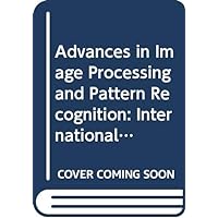 Advances in image processing and pattern recognition: Proceedings of the international conference, Pisa, Italy, December 10-12, 1985 Advances in image processing and pattern recognition: Proceedings of the international conference, Pisa, Italy, December 10-12, 1985 Hardcover