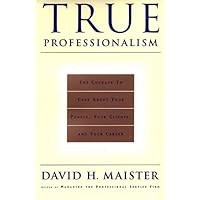 True Professionalism: The Courage to Care About Your People, Your Clients, and Your Career True Professionalism: The Courage to Care About Your People, Your Clients, and Your Career Paperback Kindle Hardcover Loose Leaf