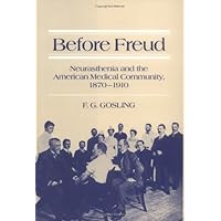 Before Freud: Neurasthenia and the American Medical Community, 1870-1910 Before Freud: Neurasthenia and the American Medical Community, 1870-1910 Hardcover