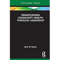 Transforming Community Health through Leadership Transforming Community Health through Leadership Kindle Hardcover Paperback