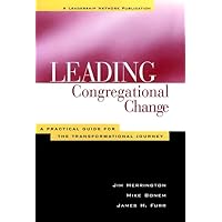 Leading Congregational Change : A Practical Guide for the Transformational Journey Leading Congregational Change : A Practical Guide for the Transformational Journey Paperback Kindle Hardcover