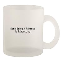 Gosh Being A Princess Is Exhausting - Glass 10oz Frosted Coffee Mug, Frosted