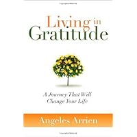 Living in Gratitude: A Journey That Will Change Your Life Living in Gratitude: A Journey That Will Change Your Life Hardcover Paperback