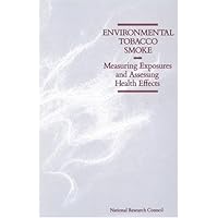 Environmental Tobacco Smoke: Measuring Exposures and Assessing Health Effects Environmental Tobacco Smoke: Measuring Exposures and Assessing Health Effects Paperback