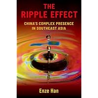 The Ripple Effect: China's Complex Presence in Southeast Asia The Ripple Effect: China's Complex Presence in Southeast Asia Paperback Kindle Hardcover