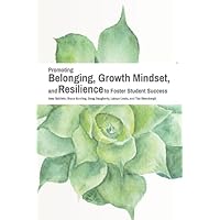 Promoting Belonging, Growth Mindset, and Resilience to Foster Student Success Promoting Belonging, Growth Mindset, and Resilience to Foster Student Success Paperback Kindle