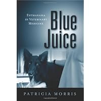 Blue Juice: Euthanasia in Veterinary Medicine (Animals Culture And Society) Blue Juice: Euthanasia in Veterinary Medicine (Animals Culture And Society) Kindle Hardcover Paperback