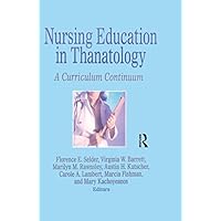 Nursing Education in Thanatology: A Curriculum Continuum Nursing Education in Thanatology: A Curriculum Continuum Kindle Hardcover Paperback