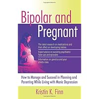 Bipolar and Pregnant: How to Manage and Succeed in Planning and Parenting While Living With Manic Depression Bipolar and Pregnant: How to Manage and Succeed in Planning and Parenting While Living With Manic Depression Paperback