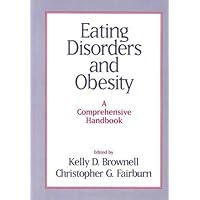 Eating Disorders and Obesity: A Comprehensive Handbook Eating Disorders and Obesity: A Comprehensive Handbook Hardcover Paperback