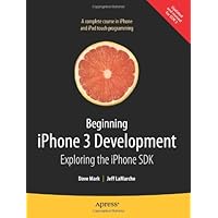 Beginning iPhone 3 Development: Exploring the iPhone SDK Beginning iPhone 3 Development: Exploring the iPhone SDK Paperback