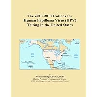 The 2013-2018 Outlook for Human Papilloma Virus (HPV) Testing in the United States