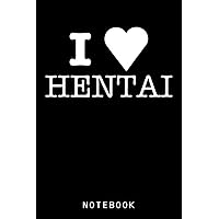 I Love Hentai I Special Edition White Notebook: Lined 6 x 9 120 Pages College Ruled Notebook | Cute Anime Girl Notepad Diary or Journal | Writing Gift for All Anime Lovers