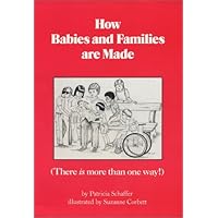 How Babies and Families Are Made: There Is More Than One Way! How Babies and Families Are Made: There Is More Than One Way! Paperback