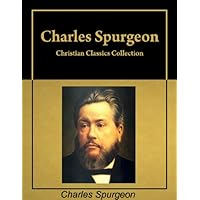 Christian Classics: Six books by Charles Spurgeon in a single collection, with active table of contents [Annotated] Christian Classics: Six books by Charles Spurgeon in a single collection, with active table of contents [Annotated] Kindle