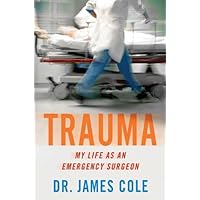Trauma: My Life as an Emergency Surgeon Trauma: My Life as an Emergency Surgeon Kindle Paperback Hardcover