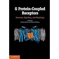 G Protein-Coupled Receptors: Structure, Signaling, and Physiology G Protein-Coupled Receptors: Structure, Signaling, and Physiology Hardcover